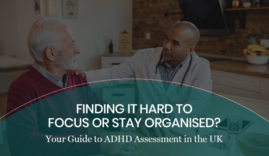 How to Get Assessed for ADHD in the UK: Step-by-Step Guide (2026)